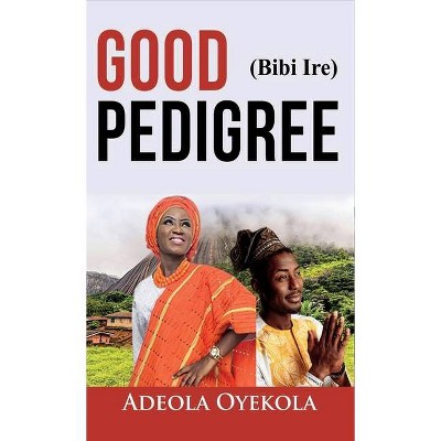 Good Pedigree - by  Adeola Oyekola (Hardcover)