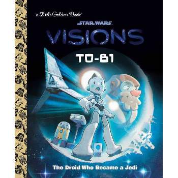 T0-B1: The Droid Who Became a Jedi (Star Wars: Visions) - (Little Golden Book) by  Golden Books (Hardcover)