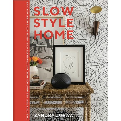 Slow Style Home - by  Zandra Zuraw (Hardcover)