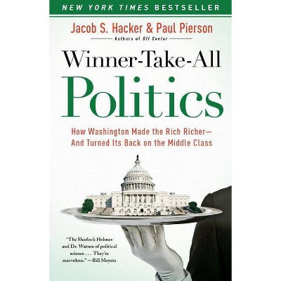 Winner-Take-All Politics - by  Jacob S Hacker & Paul Pierson (Paperback)