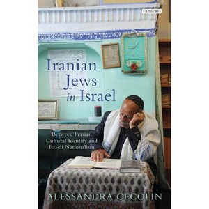Iranian Jews in Israel - (Library of Modern Middle East Studies) by  Alessandra Cecolin (Hardcover) - 1 of 1