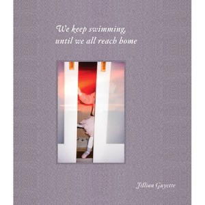 We Keep Swimming, Until We All Reach Home - by  Jillian Guyette (Hardcover) - 1 of 1