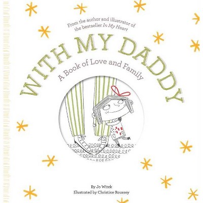 With My Daddy - (Growing Hearts) by  Jo Witek (Hardcover)