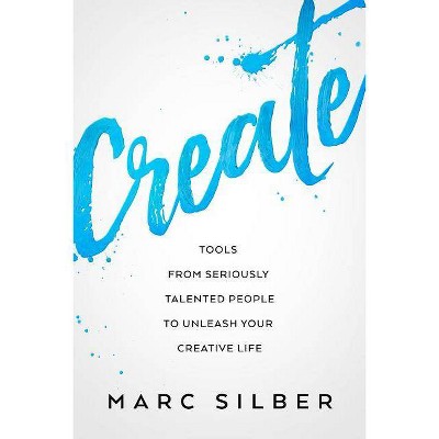 Create - by  Marc Silber (Paperback)