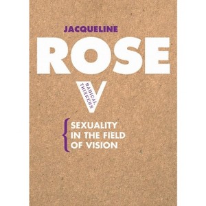 Sexuality in the Field of Vision - (Radical Thinkers) by  Jacqueline Rose (Paperback) - 1 of 1