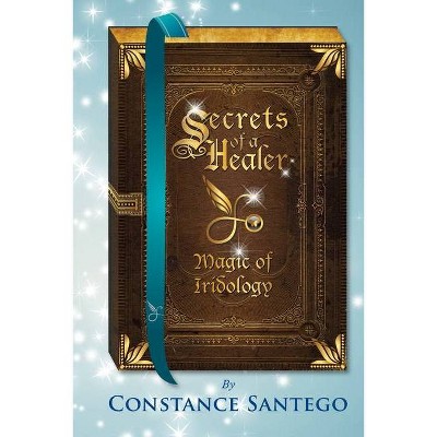 Secrets of a Healer - by  Constance Amoraa Santego (Paperback)