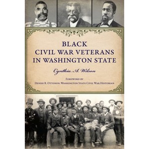 Black Civil War Veterans in Washington State - (American Heritage) by  Cynthia A Wilson (Paperback) - 1 of 1