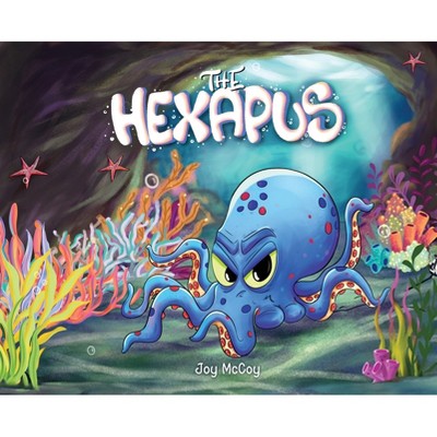 The Hexapus - by  Joy McCoy (Hardcover)