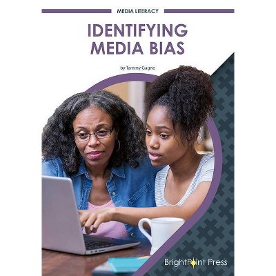 Identifying Media Bias - by  Tammy Gagne (Hardcover)