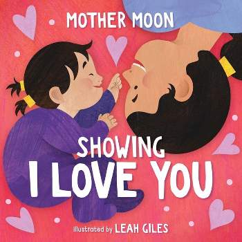 Showing I Love You (a Mother Moon Board Book for Toddlers) - (Mother Moon Board Books)