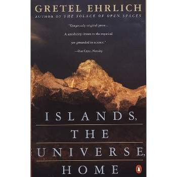 Islands, the Universe, Home - by  Gretel Ehrlich (Paperback)