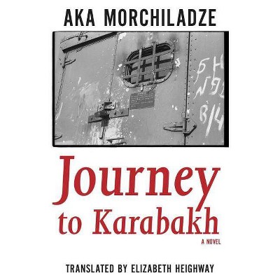 Journey to Karabakh - (Georgian Literature) by  Aka Morchiladze (Paperback)