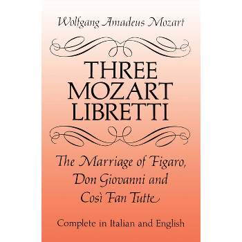Three Mozart Libretti - (Dover Books on Music: Voice) by  Wolfgang Amadeus Mozart (Paperback)