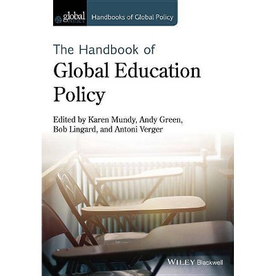 Handbook of Global Education Policy - (Handbooks of Global Policy) by  Karen Mundy & Andy Green & Bob Lingard & Antoni Verger (Hardcover)