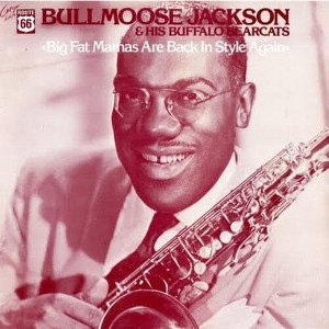Bullmoose Jackson & His Buffalo Bearcats - Big Fat Mamas Are Back In Style Again (Vinyl) - 1 of 1