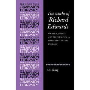 The Works of Richard Edwards - (Revels Plays Companion Library) Annotated by  Rosalind King (Paperback) - 1 of 1