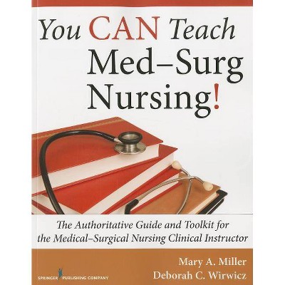 You Can Teach Med-Surg Nursing! - by  Mary Miller & Deborah Wirwicz (Paperback)