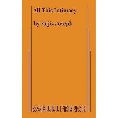 All This Intimacy - by  Rajiv Joseph (Paperback)