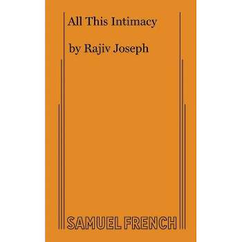 All This Intimacy - by  Rajiv Joseph (Paperback)