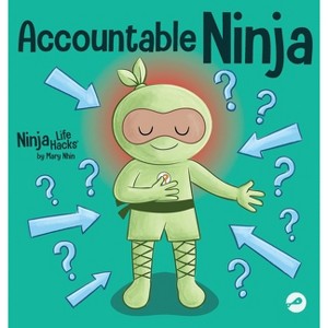 Accountable Ninja - (Ninja Life Hacks) by  Mary Nhin (Hardcover) - 1 of 1