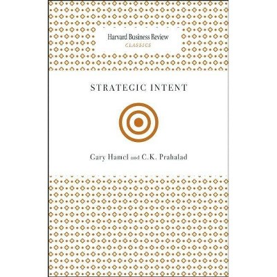 Strategic Intent - (Harvard Business Review Classics) by  Gary Hamel & C K Prahalad (Paperback)
