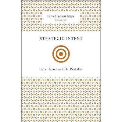 Strategic Intent - (Harvard Business Review Classics) by  Gary Hamel & C K Prahalad (Paperback)