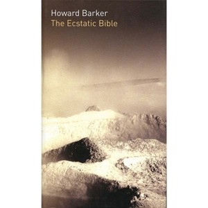 The Ecstatic Bible - by  Howard Barker (Paperback) - 1 of 1