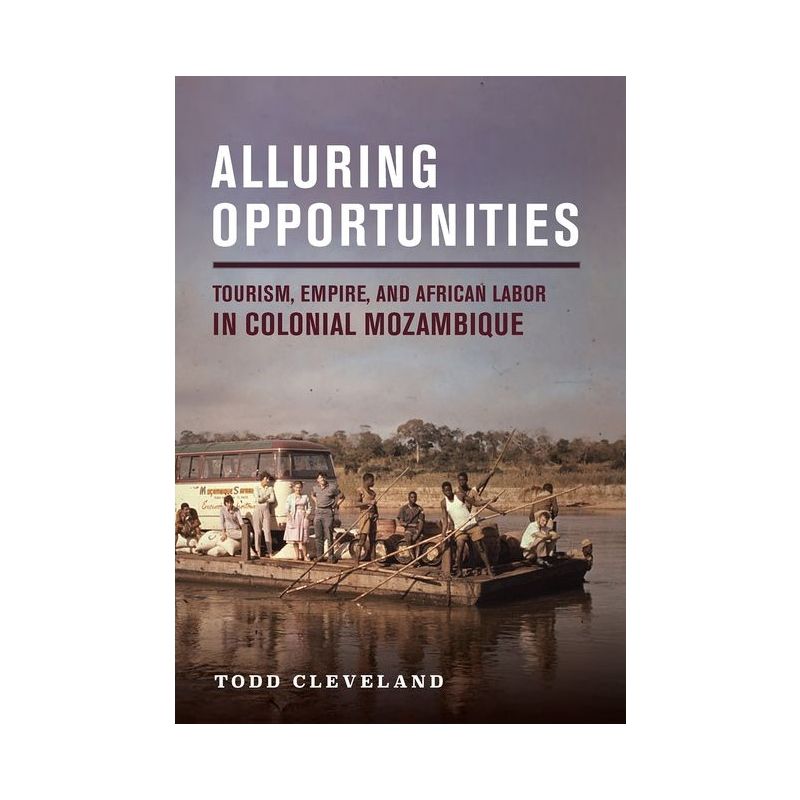 Alluring Opportunities - (Histories and Cultures of Tourism) by  Todd Cleveland (Hardcover), 1 of 2