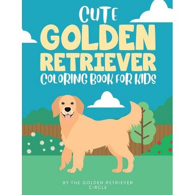 Cute Golden Retriever Coloring Book for Kids - by  The Golden Retriever Circle (Paperback)