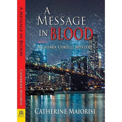 A Message in Blood - (Chiara Corelli Mystery) by  Catherine Maiorisi (Paperback)