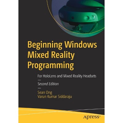 Beginning Windows Mixed Reality Programming - 2nd Edition by  Sean Ong & Varun Kumar Siddaraju (Paperback)
