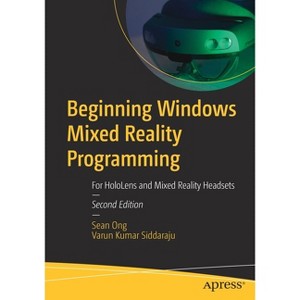 Beginning Windows Mixed Reality Programming - 2nd Edition by  Sean Ong & Varun Kumar Siddaraju (Paperback) - 1 of 1