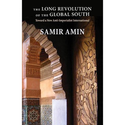 The Long Revolution of the Global South - by  Samir Amin (Paperback)