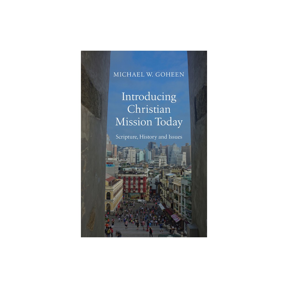 Introducing Christian Mission Today - by Michael W Goheen (Hardcover)