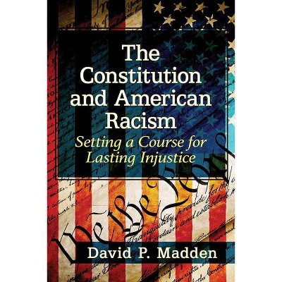 Constitution and American Racism - by  David P Madden (Paperback)