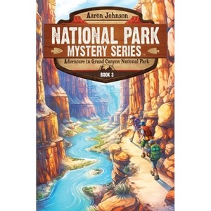 Adventure in Grand Canyon National Park - (National Park Mystery) by  Aaron Johnson (Paperback) - 1 of 1