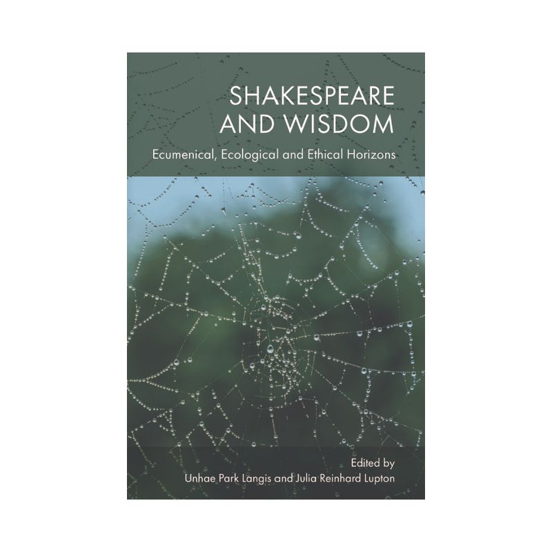 Shakespeare and Wisdom - by  Unhae Park Langis & Julia Reinhard Lupton (Hardcover), 1 of 2