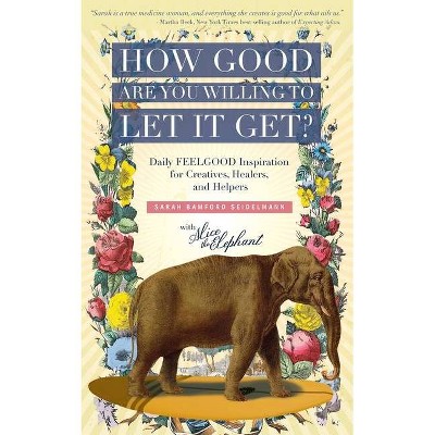 How Good Are You Willing to Let It Get? - by  Sarah Bamford Seidelmann (Paperback)