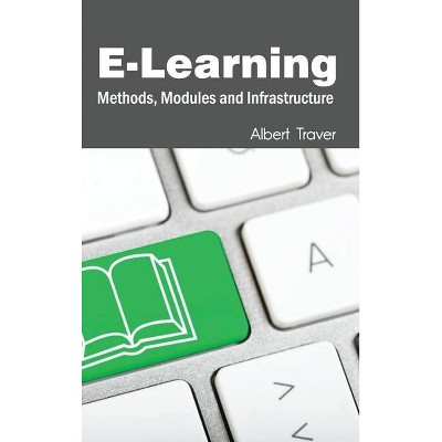 E-Learning: Methods, Modules and Infrastructure - by  Albert Traver (Hardcover)