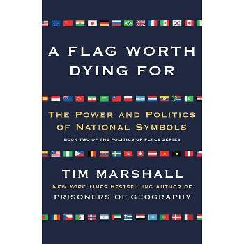 A Flag Worth Dying for - (Politics of Place) by  Tim Marshall (Paperback)