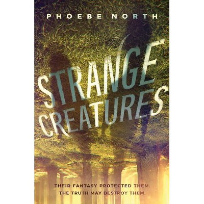 Strange Creatures - by  Phoebe North (Hardcover)