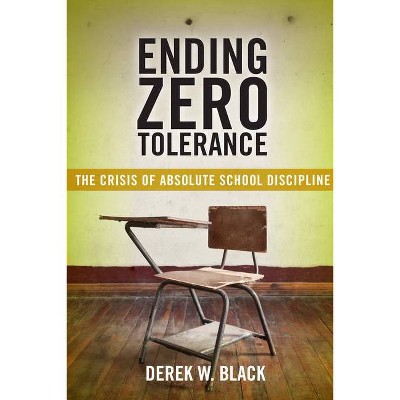 Ending Zero Tolerance - (Families, Law, and Society) by  Derek W Black (Paperback)