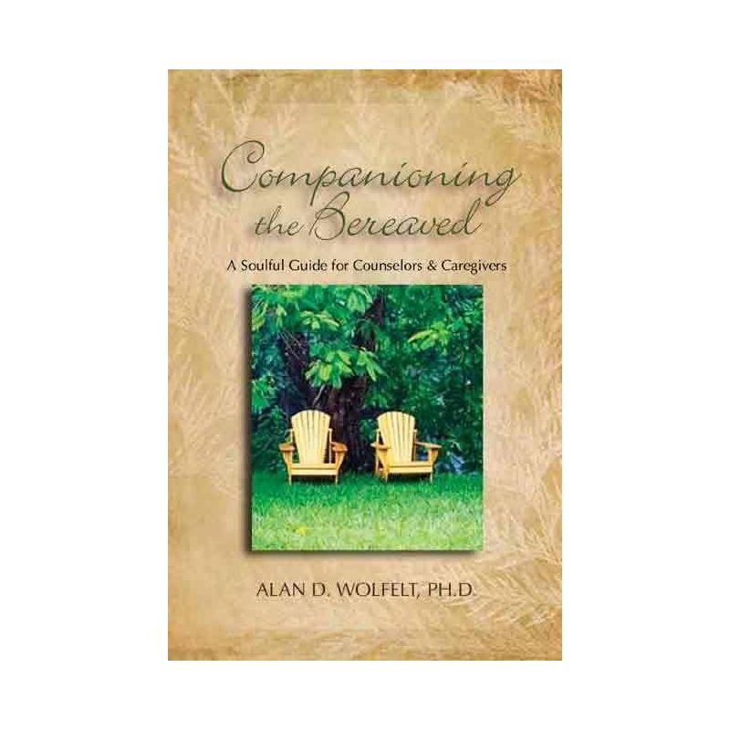 Companioning the Bereaved - by  Alan D Wolfelt (Hardcover), 1 of 2