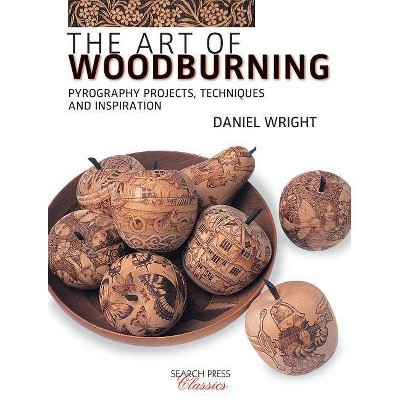 The Art of Woodburning - by  Daniel Wright (Paperback)