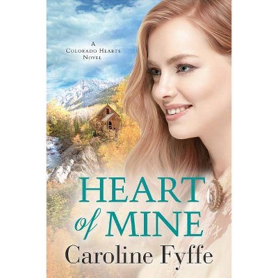  Heart of Mine - (Colorado Hearts) by  Caroline Fyffe (Paperback) 