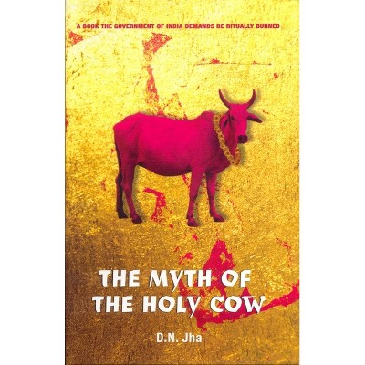 The Myth of the Holy Cow - by  D N Jha (Paperback)