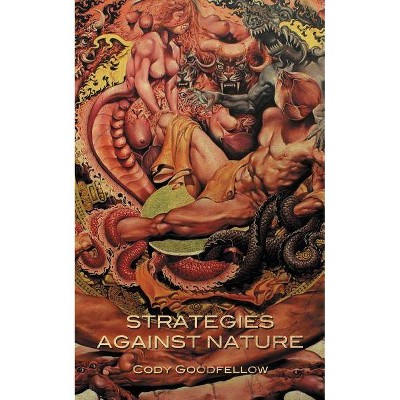 Strategies Against Nature - by  Cody Goodfellow (Paperback)