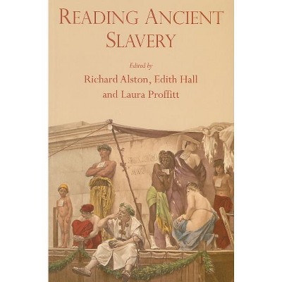 Reading Ancient Slavery - by  Edith Hall & Laura Proffitt & Richard Alston (Paperback)