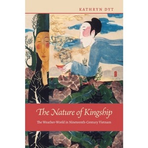 The Nature of Kingship - by  Kathryn Dyt (Hardcover) - 1 of 1