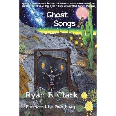 Ghost Songs - by  Ryan B Clark & Jack Clint Carter (Paperback)